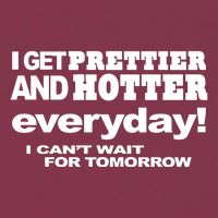 Omighty I Get Prettier And Hotter Everyday I CanT Wait For Tomorrow 16oz Travel Tumbler