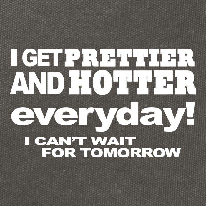 Omighty I Get Prettier And Hotter Everyday I CanT Wait For Tomorrow Cotton Canvas Backpack