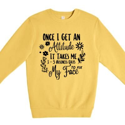 Once I Get An Attitude Funny Premium Crewneck Sweatshirt