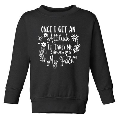 Once I Get An Attitude Funny Toddler Sweatshirt