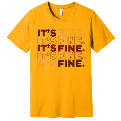 Ofcourse ItS Good ItS Fine Premium T-Shirt