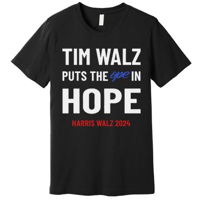 Ope In Hope Tim Walz Midwest Democrats 2024 Election Premium T-Shirt