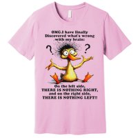 Omg I Have Finally Discovered What's Wrong With My Brain Premium T-Shirt