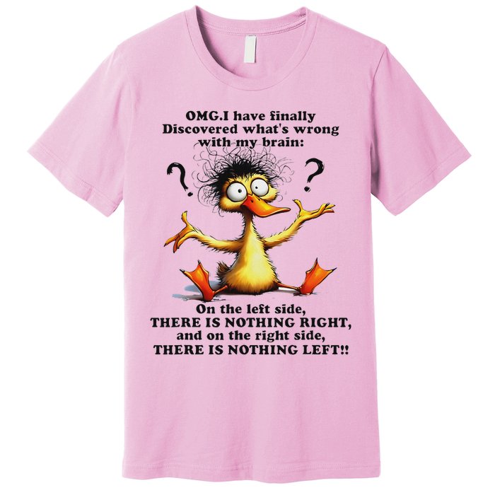 Omg I Have Finally Discovered What's Wrong With My Brain Premium T-Shirt