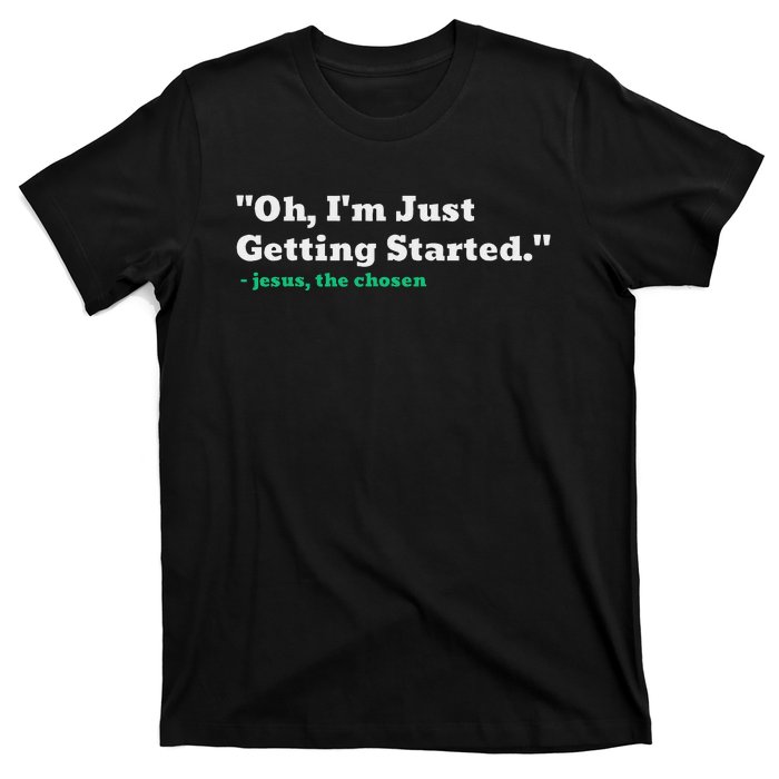 Oh IM Just Getting Started Motivational T-Shirt