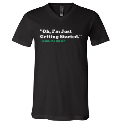 Oh IM Just Getting Started Motivational V-Neck T-Shirt