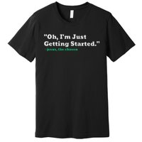 Oh IM Just Getting Started Motivational Premium T-Shirt