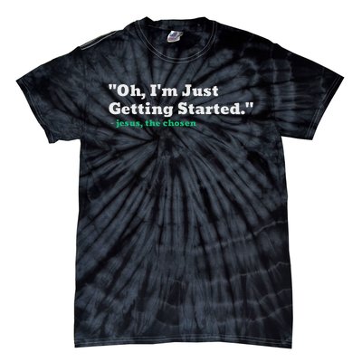 Oh IM Just Getting Started Motivational Tie-Dye T-Shirt