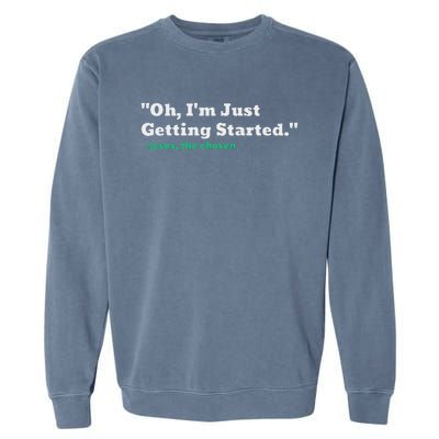 Oh IM Just Getting Started Motivational Garment-Dyed Sweatshirt