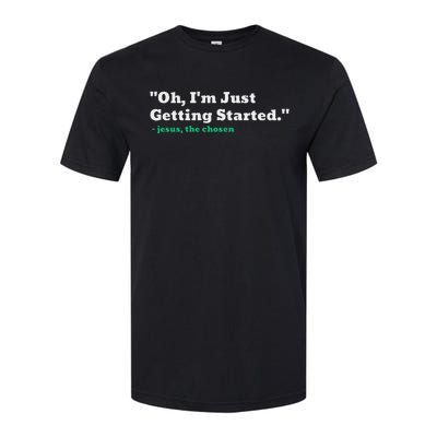 Oh IM Just Getting Started Motivational Softstyle CVC T-Shirt