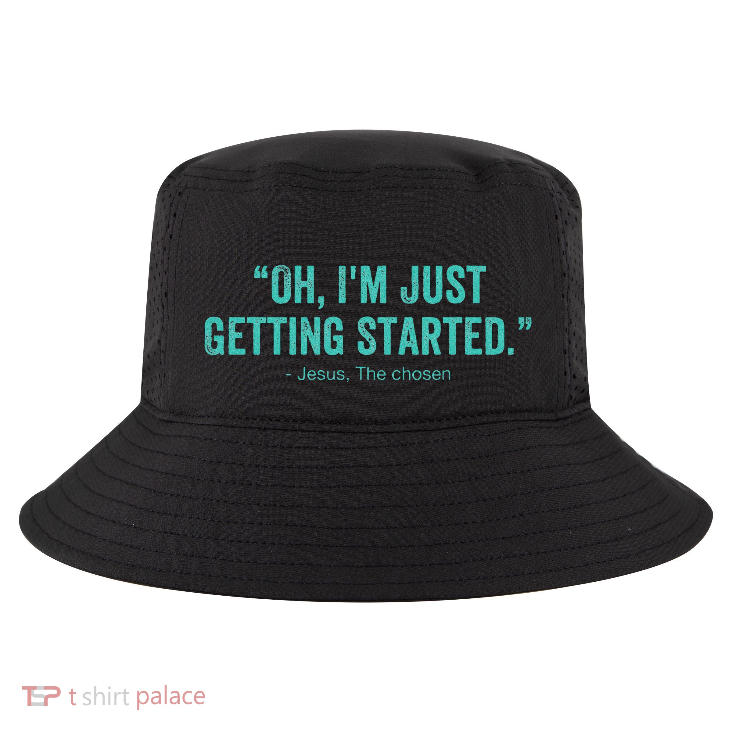 Oh I’M Just Getting Started Cool Comfort Performance Bucket Hat