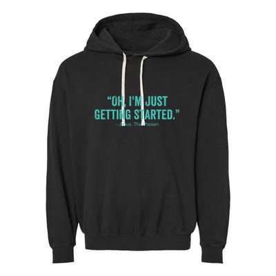 Oh I’M Just Getting Started Garment-Dyed Fleece Hoodie