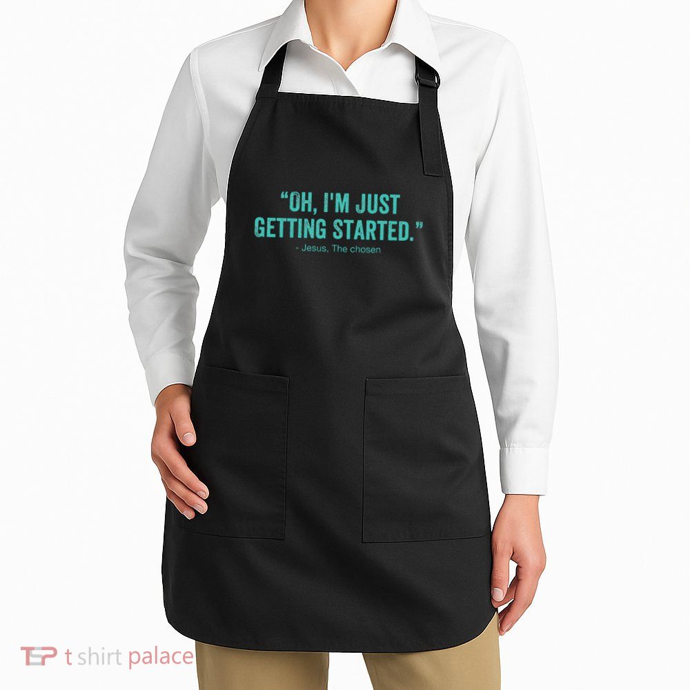 Oh I’M Just Getting Started Apron