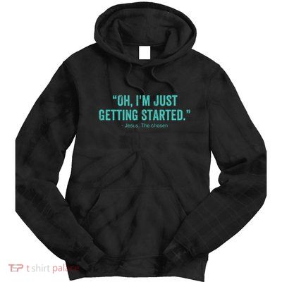 Oh I’M Just Getting Started Tie Dye Hoodie