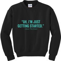 Oh I’M Just Getting Started Kids Sweatshirt