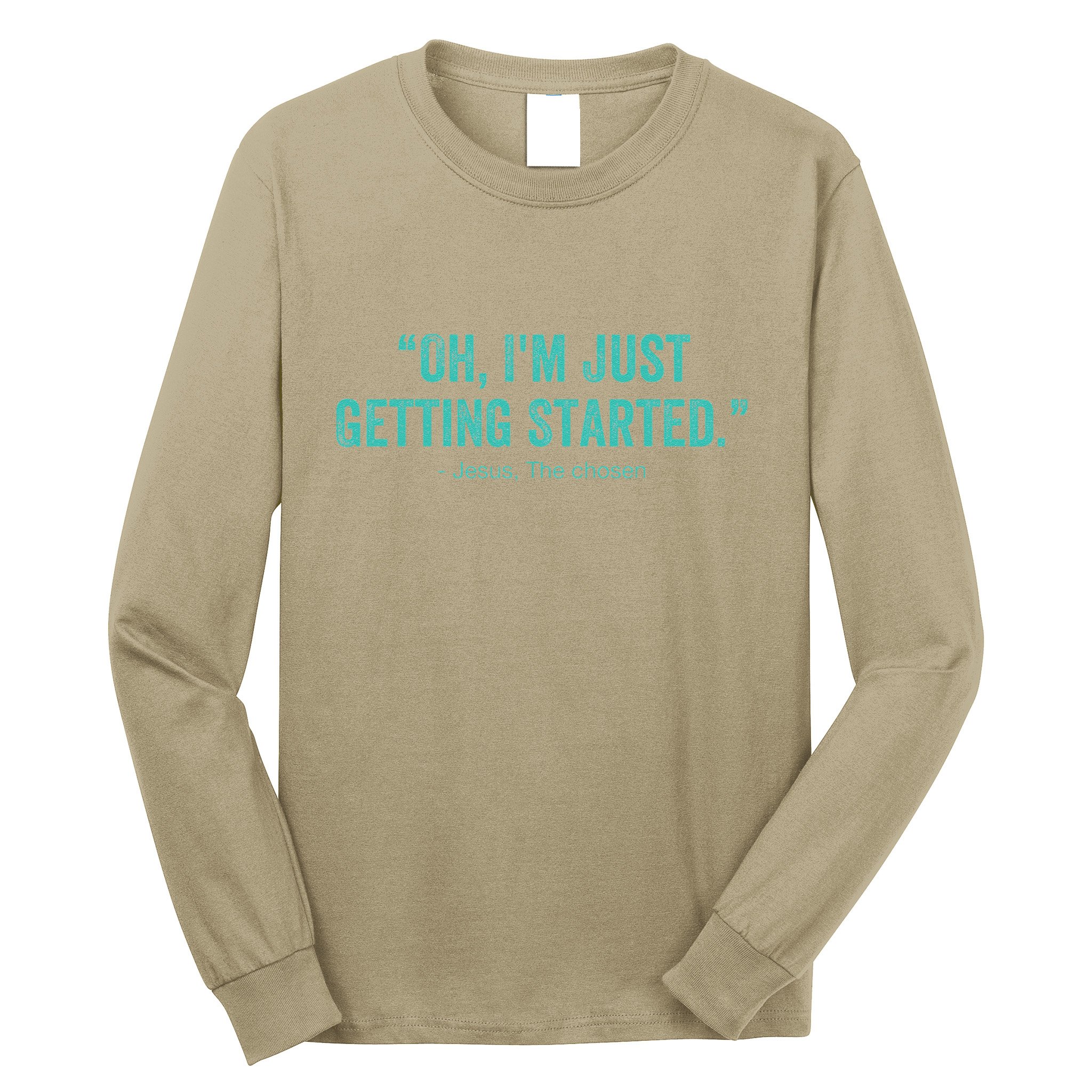 Oh I’M Just Getting Started Long Sleeve Shirt