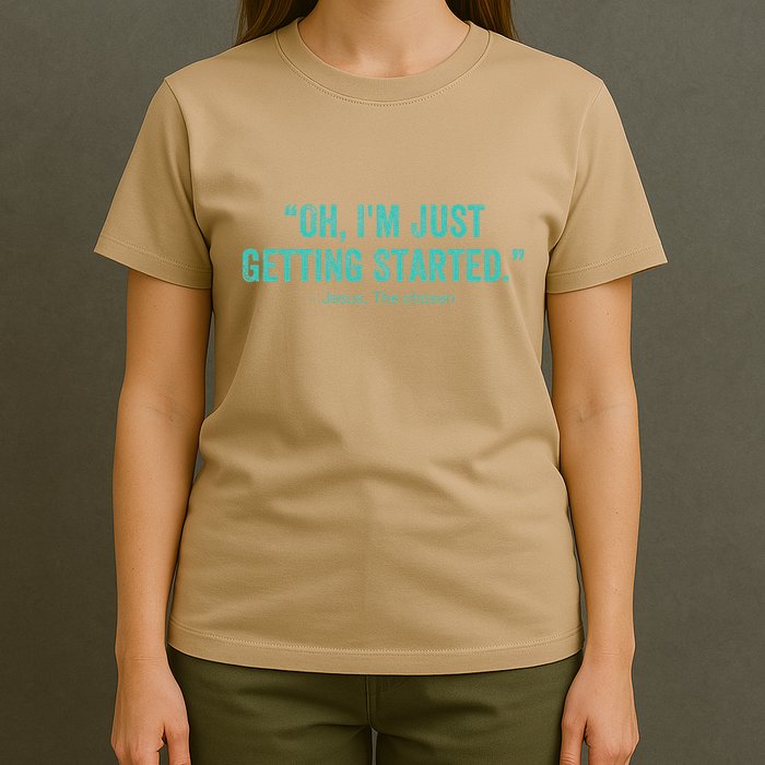 Oh I’M Just Getting Started T-Shirt
