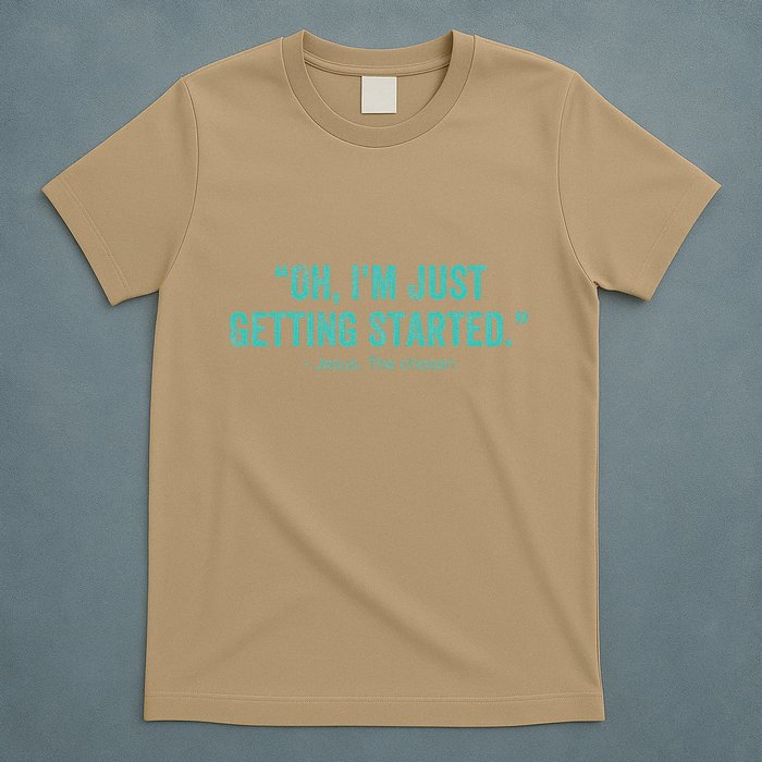 Oh I’M Just Getting Started T-Shirt