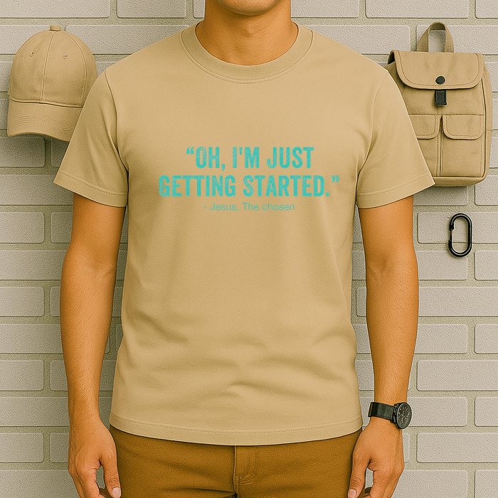 Oh I’M Just Getting Started T-Shirt
