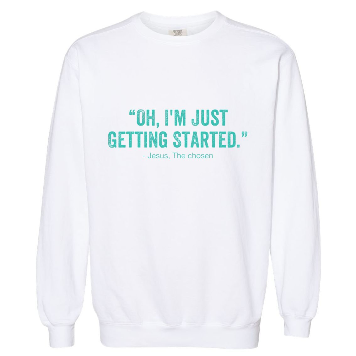 Oh I’M Just Getting Started Garment-Dyed Sweatshirt