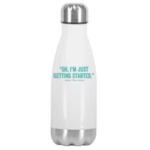 Oh I’M Just Getting Started Stainless Steel Insulated Water Bottle