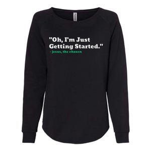 Oh IM Just Getting Started Womens California Wash Sweatshirt