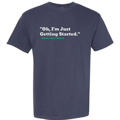 Oh IM Just Getting Started Garment-Dyed Heavyweight T-Shirt