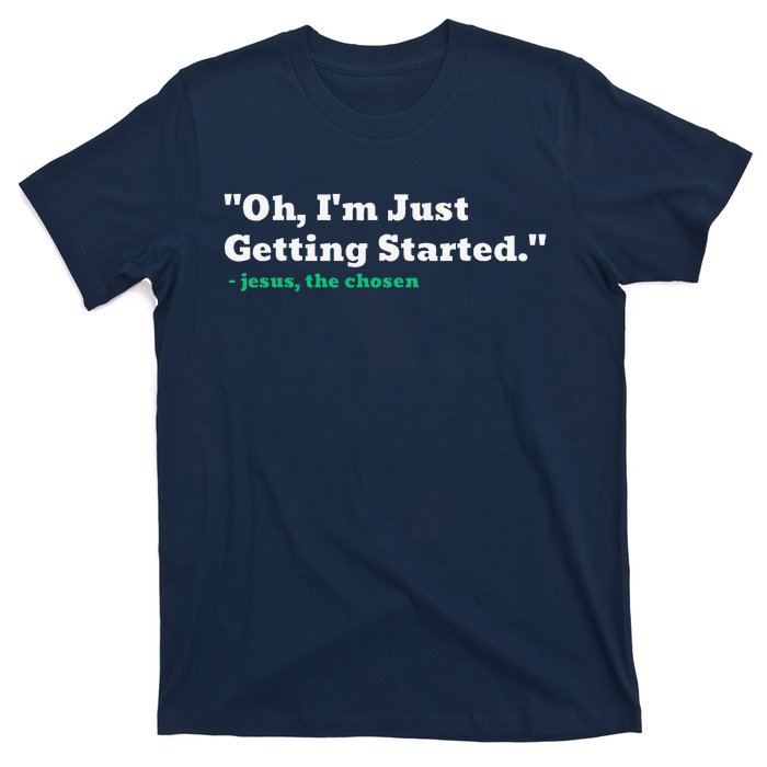 Oh IM Just Getting Started T-Shirt