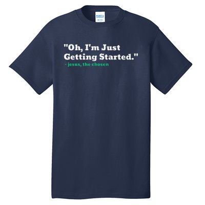 Oh IM Just Getting Started Tall T-Shirt