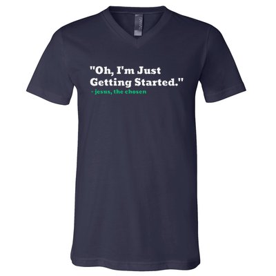 Oh IM Just Getting Started V-Neck T-Shirt