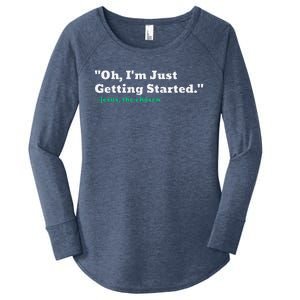 Oh IM Just Getting Started Women's Perfect Tri Tunic Long Sleeve Shirt