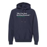 Oh IM Just Getting Started Premium Hoodie