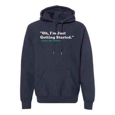 Oh IM Just Getting Started Premium Hoodie