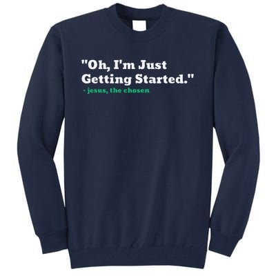 Oh IM Just Getting Started Tall Sweatshirt