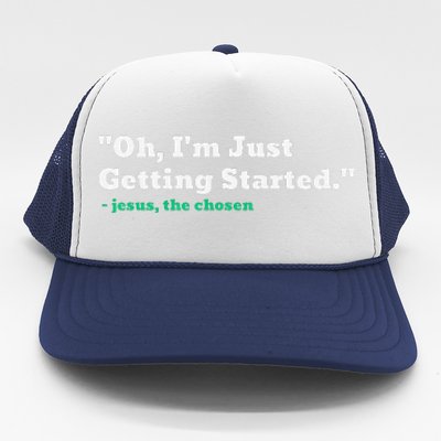 Oh IM Just Getting Started Trucker Hat