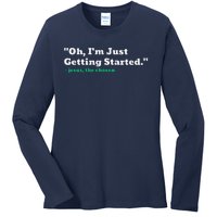 Oh IM Just Getting Started Ladies Long Sleeve Shirt