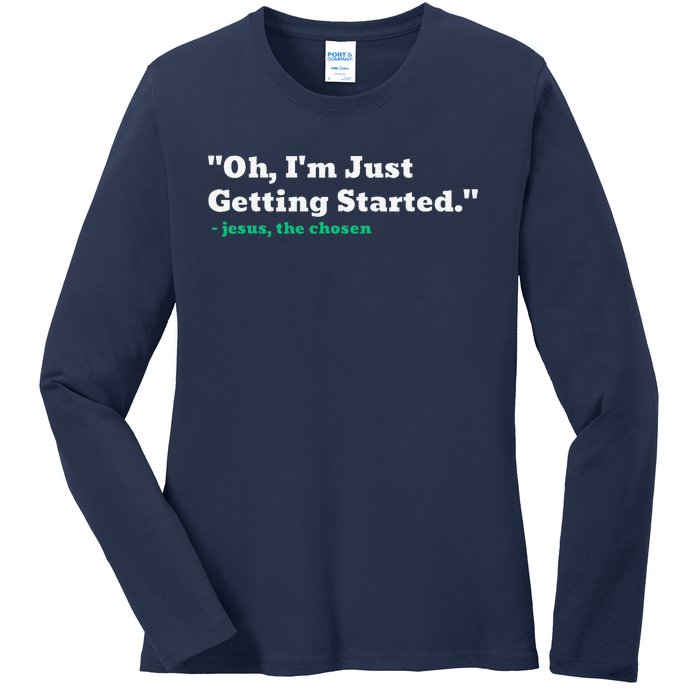 Oh IM Just Getting Started Ladies Long Sleeve Shirt