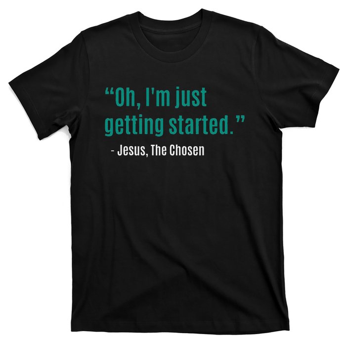 Oh IM Just Getting Started T-Shirt