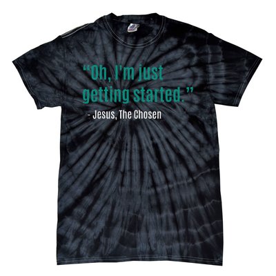 Oh IM Just Getting Started Tie-Dye T-Shirt