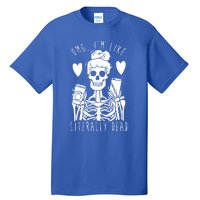 Omg Im Like Literally Dead Lazy Halloween Costume Skeleton Gift Tall T-Shirt