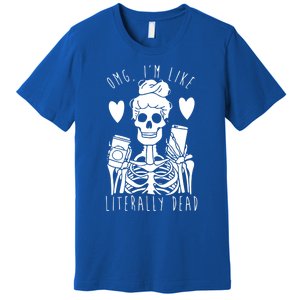 Omg Im Like Literally Dead Lazy Halloween Costume Skeleton Gift Premium T-Shirt