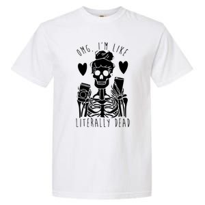 Omg Im Like Literally Dead Lazy Halloween Costume Skeleton Gift Garment-Dyed Heavyweight T-Shirt