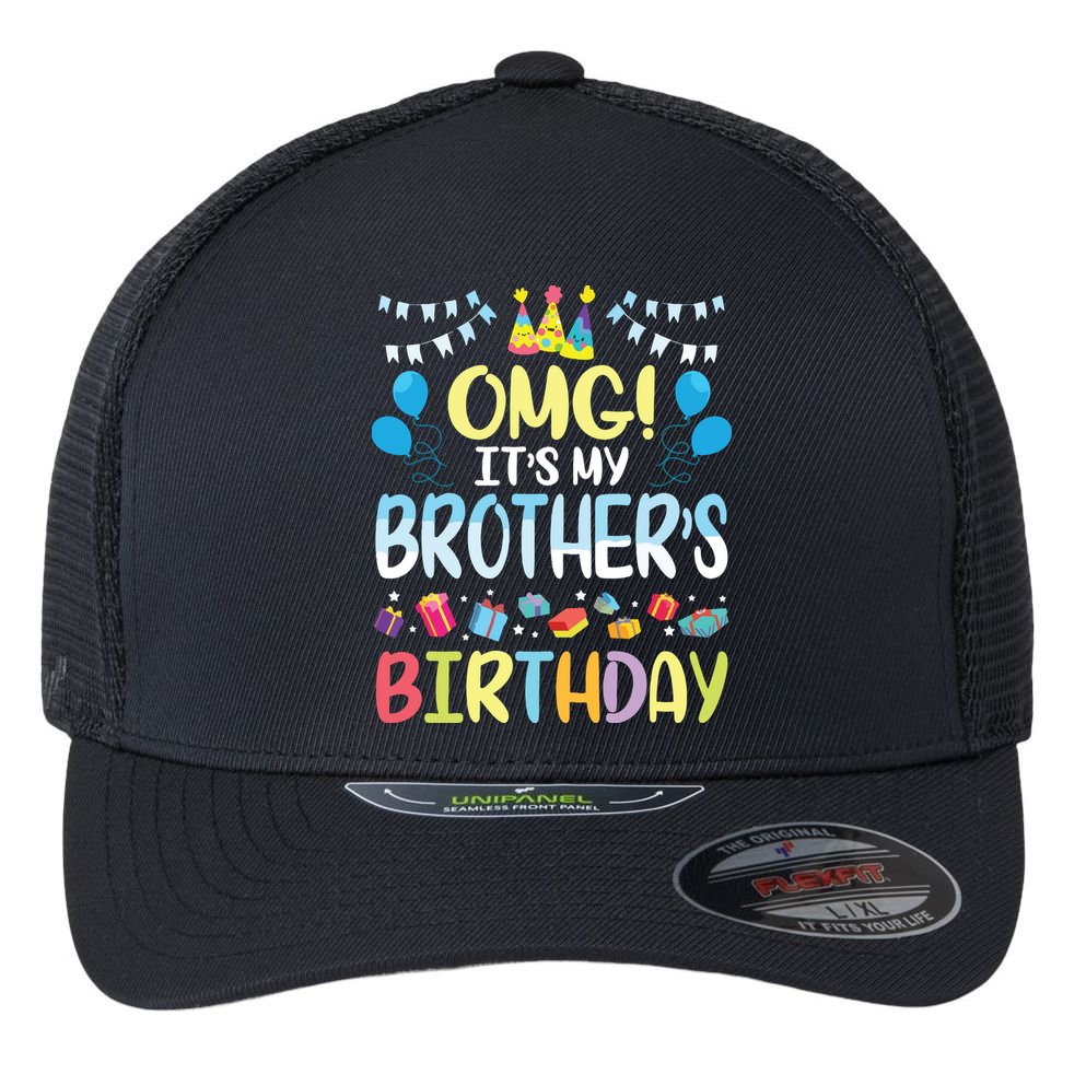 OMG Its My Brothers Birthday Happy To Me You Sister Cousin Flexfit Unipanel Trucker Cap