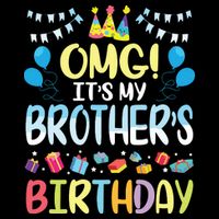 OMG Its My Brothers Birthday Happy To Me You Sister Cousin Backpack