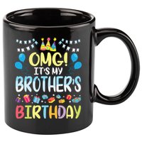 OMG Its My Brothers Birthday Happy To Me You Sister Cousin 11oz C Handle Ceramic Mug