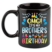 OMG Its My Brothers Birthday Happy To Me You Sister Cousin 11oz C Handle Ceramic Mug