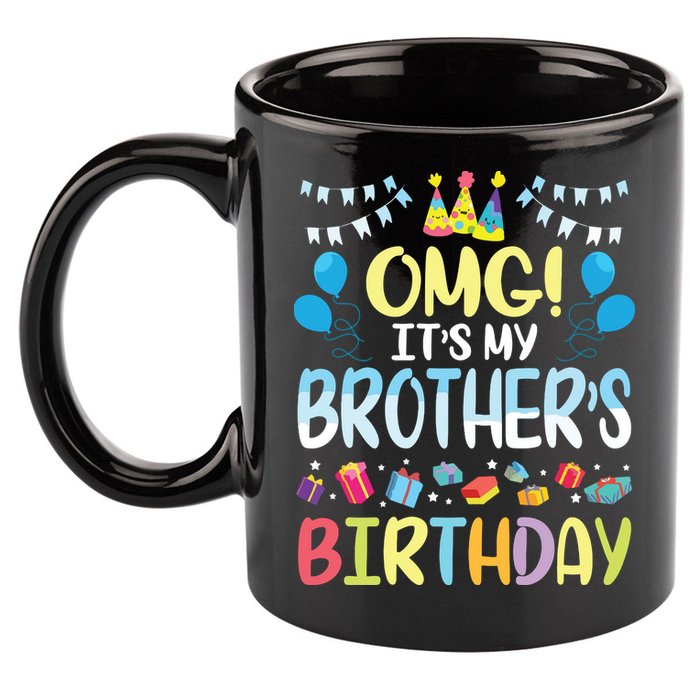 OMG Its My Brothers Birthday Happy To Me You Sister Cousin 11oz C Handle Ceramic Mug