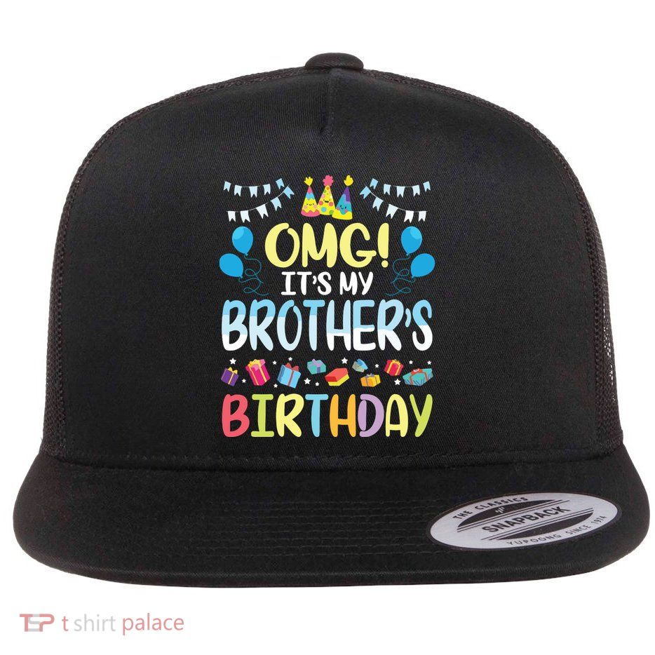 OMG Its My Brothers Birthday Happy To Me You Sister Cousin Flatbill Hat