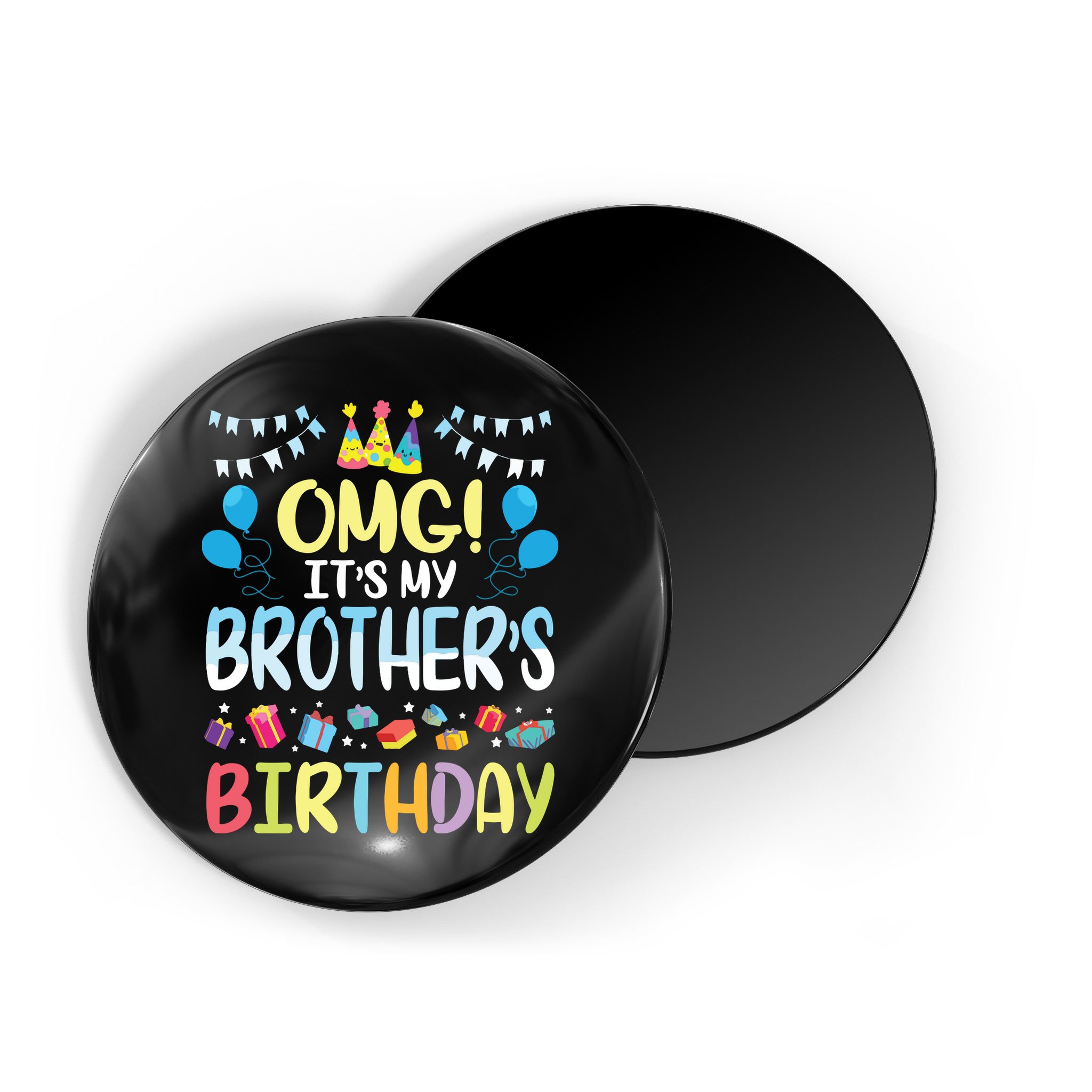 OMG Its My Brothers Birthday Happy To Me You Sister Cousin Magnet
