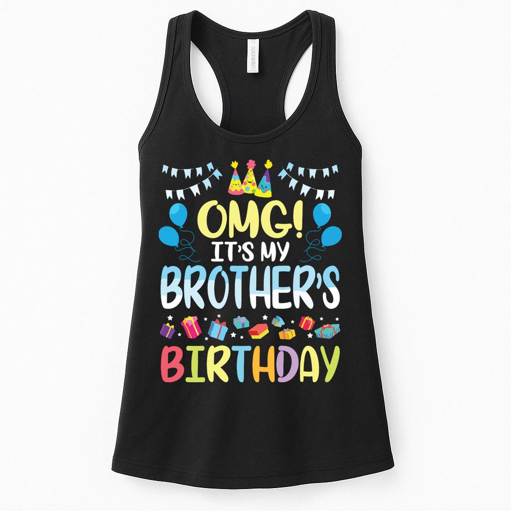 OMG Its My Brothers Birthday Happy To Me You Sister Cousin Womens Tank Top